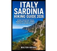 ITALY SARDINIA HIKING GUIDE 2026: COASTAL TRAILS, SELVAGGIO BLU TREK, MOUNTAIN HIKES & HIDDEN BEACHES (TRAILS & TRAVELS)