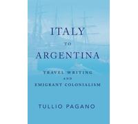 Italy to Argentina: Travel Writing and Emigrant Colonialism