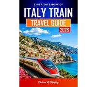 ITALY TRAIN TRAVEL GUIDE 2026: Plan Routes, Book Tickets, and Navigate with Confidence