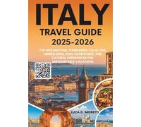 ITALY TRAVEL GUIDE 2025-2026: TOP DESTINATIONS, ITINERARIES, LOCAL TIPS, HIDDEN GEMS, FOOD ADVENTURES, AND CULTURAL EXPERIENCES FOR UNFORGETTABLE VACATIONS