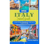 ITALY TRAVEL GUIDE 2025: A Comprehensive Companion for Exploring the Treasures of Italy