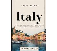 ITALY TRAVEL GUIDE 2025: A JOURNEY THROUGH ITALY’S MOST ICONIC DESTINATIONS AND HIDDEN GEMS