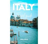 Italy Travel Guide 2025: Smart insider tips to explore like a local, find hidden gems, enjoy real Italian food, navigate hotels and transports, skip ... adventures. (Best travel guides)