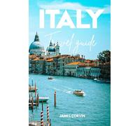 Italy Travel Guide 2025: Smart insider tips to explore like a local, find hidden gems, enjoy real Italian food, navigate hotels and transports, skip ... adventures. (Best travel guides)