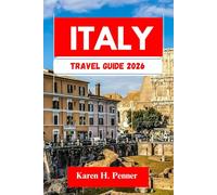 ITALY Travel Guide 2026: A practical travel companion featuring top attractions, historic sites and local tips for exploring Siena, Rome and more like never before