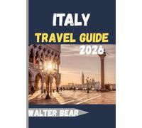 ITALY Travel Guide 2026: A Traveler’s Guide to Italy’s Vibrant Cities, Coastal Escapes, and Countryside Retreats