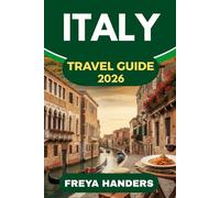 ITALY TRAVEL GUIDE 2026: Beyond Rome, Venice & Florence-Authentic Journeys, Hidden Villages, and Timeless Traditions (THE EXPLORER'S COMPASS)