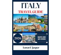 ITALY TRAVEL GUIDE 2026: Explore Italy's Best Destinations, Hidden Gems, and Authentic Experiences with Expert Tips, Itineraries, and Local Insights