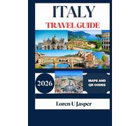 ITALY TRAVEL GUIDE 2026: Explore Italy's Best Destinations, Hidden Gems, and Authentic Experiences with Expert Tips, Itineraries, and Local Insights