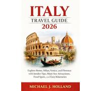 Italy Travel Guide 2026: Explore Rome, Milan, Venice, and Florence with Insider Tips, Must-See Attractions, Food Spots, and Easy Itineraries