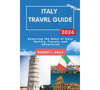 Italy Travel Guide 2026: Exploring the Heart of Italy: History, Flavors, and Adventures
