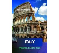 Italy Travel Guide 2026: From the Colosseum in Rome to Lake Como; Discover the Vatican Museums, Leaning Tower of Pisa, Milan Cathedral & It’s Most Iconic Destinations