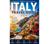 ITALY TRAVEL GUIDE 2026: Local Secrets, Hidden Gems, Authentic Food, Sicily, Sardinia and Stress-Free Travel Planning