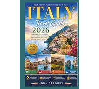 Italy Travel Guide 2026: The Complete Guide for First-Time Visitors: Rome, Venice, Florence, Milan, Amalfi Coast, Tuscany, Hidden Gems, Budget Tips, Local Food, Scenic Adventures & Smart Travei etc