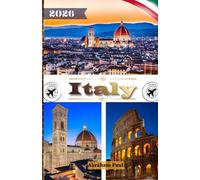 Italy Travel Guide 2026: Your Complete 2026 Journey Through Historic Cities, Renaissance Art, Stunning Coastlines, and Authentic Italian Culture in The Land of Il Bel Paese