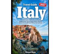 Italy Travel Guide 2027: Clear Itineraries, Authentic Local Food & Budget-Smart Tips to Explore Rome, Florence, Venice & the Amalfi Coast Without the Confusion