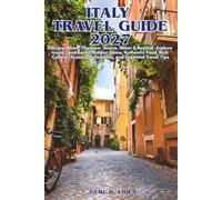 ITALY TRAVEL GUIDE 2027: Discover Rome, Florence, Venice, Milan & Beyond-Explore Iconic Landmarks, Hidden Gems, Authentic Food, Rich Culture, Scenic ... and Essential Travel Tips (Safe Tour Home)