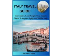 ITALY TRAVEL GUIDE: Clear Advice, Local Insight: Your Guide to Hotels, Transport, Safety, and Hidden Italy