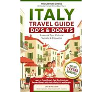 Italy Travel Guide: Do’s & Don’ts, Essential Tips, Cultural Secrets & Etiquette: Learn to Travel Smart, Feel Confident and Connect Deeply with Italy’s Daily Life and People.