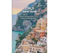 Italy Travel Guide: Explore Top Destinations, Local Cuisine, and Hidden Gems