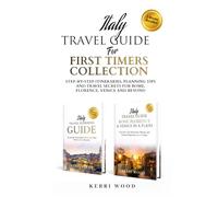 Italy Travel Guide for First Timers Collection: Step-by-Step Itineraries, Planning Tips and Travel Secrets for Rome, Florence, Venice and Beyond