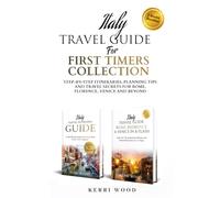 Italy Travel Guide for First Timers Collection: Step-by-Step, Planning Tips and Travel Secrets for Rome, Florence, Venice and Beyond