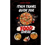 ITALY TRAVEL GUIDE FOR FOOD LOVERS