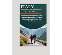 Italy Travel Guide for Seniors (50+): Gentle Journeys Through Italy’s Cities, Countryside, and Culture - A Practical and Emotional Guide for Older First-Time Travelers