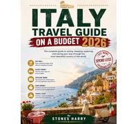 ITALY TRAVEL GUIDE ON A BUDGET 2026: The complete guide to eating, sleeping, exploring and saving your way through the most beautiful country in the world.