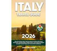 Italy Travel Guide: Plan the Perfect Italy Trip from Rome to Sicily with Smart Itineraries, Detailed Maps, Hidden Gems, and Cultural Insights to Avoid Tourist Traps and Travel with Confidence
