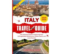 ITALY TRAVEL GUIDE: The Ultimate Guide to Exploring Italy: Unforgettable Adventures, Hidden Gems, and Local Secrets
