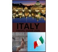 ITALY TRAVEL GUIDE: The Ultimate Handbook for Exploring, Dining & Experiencing La Dolce Vita