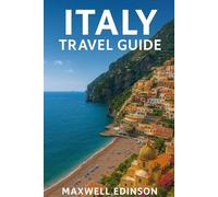 Italy Travel Guide: Your Complete 2025 Guide to Italy’s Culture, Cuisine, Cities, and Countryside”