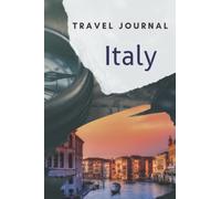 Italy Travel Journal: Planner, Guided Journal Log Book To Write Fill In, Keepsake diary for your trip! 6x9'' 120 pages. Daily Agenda Time Table Planner - Travelers Vacation Journaling Notebook