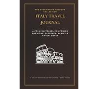 Italy Travel Journal: The Italy Odyssey: A Premium Memory Book and Vacation Keepsake for Rome, Florence, Venice & the Amalfi Coast