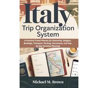 ITALY TRIP ORGANIZATION SYSTEM: A Practical Travel Planner for Itineraries, Budgets, Bookings, Transport, Packing, Documents, and Day-by-Day Vacation Planning (Smart Travel Guides)
