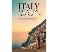 ITALY VACATION PLANNING GUIDE: Step-by-Step Trip Blueprint for First-Time Visitors with Smart Itineraries, Local Secrets, Hidden Gems, Budget Tips, and Stress-Free Navigation