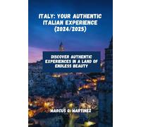 Italy: Your Authentic Italian Experience 2024/2025: Discover Authentic Experience in a Land of Endless Beauty