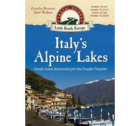Italy's Alpine Lakes: Small-town Itineraries for the Foodie Traveler