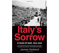 Italy's Sorrow: A Year of War, 1944-1945 by Holland, James (2008) Hardcover