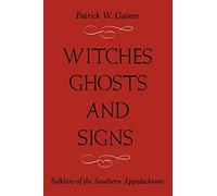 itches, Ghosts, and Signs: Folklore of the Southern Appalachians