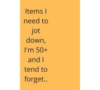 Items I need to jot down, I'm 50+ and I tend to forget: Funny gift notebook journal for seniors, friends, and family