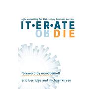 Iterate or Die: Agile Consulting for 21st Century Business Success