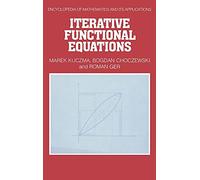 Iterative Functional Equations: 32 (Encyclopedia of Mathematics and its Applications, Series Number 32)
