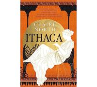 Ithaca: The exquisite, gripping tale that breathes life into ancient myth (The Songs of Penelope)