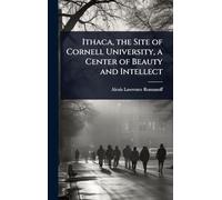 Ithaca, the Site of Cornell University, a Center of Beauty and Intellect