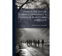 Ithaca, the Site of Cornell University, a Center of Beauty and Intellect