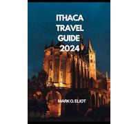 ITHACA TRAVEL GUIDE 2024 (Discover 2024: Top Destinations and Hidden Gems)