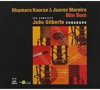 Ithamara Koorax & Juarez Moreira - Bim Bom: The complete Joao Gilberto Songbook