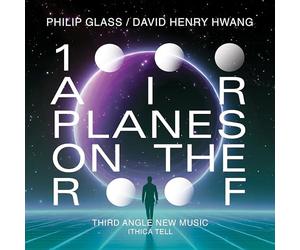 Ithica Tell; Third Angle New Music - Philip Glass; David Henry Hwang: 1000 Airplanes on the Roof